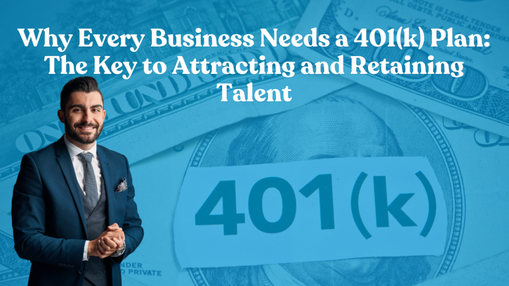 Why Every Business Needs a 401(k) Plan: The Key to Attracting and Retaining Talent