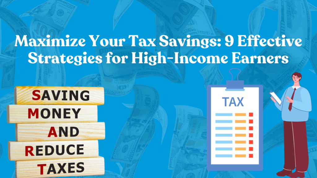Maximize Your Tax Savings: 9 Effective Strategies for High-Income Earners