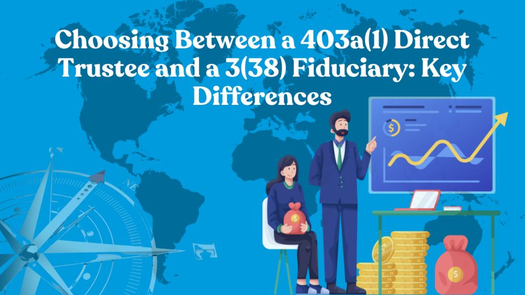 Choosing Between a 403a(1) Direct Trustee and a 3(38) Fiduciary: Key Differences